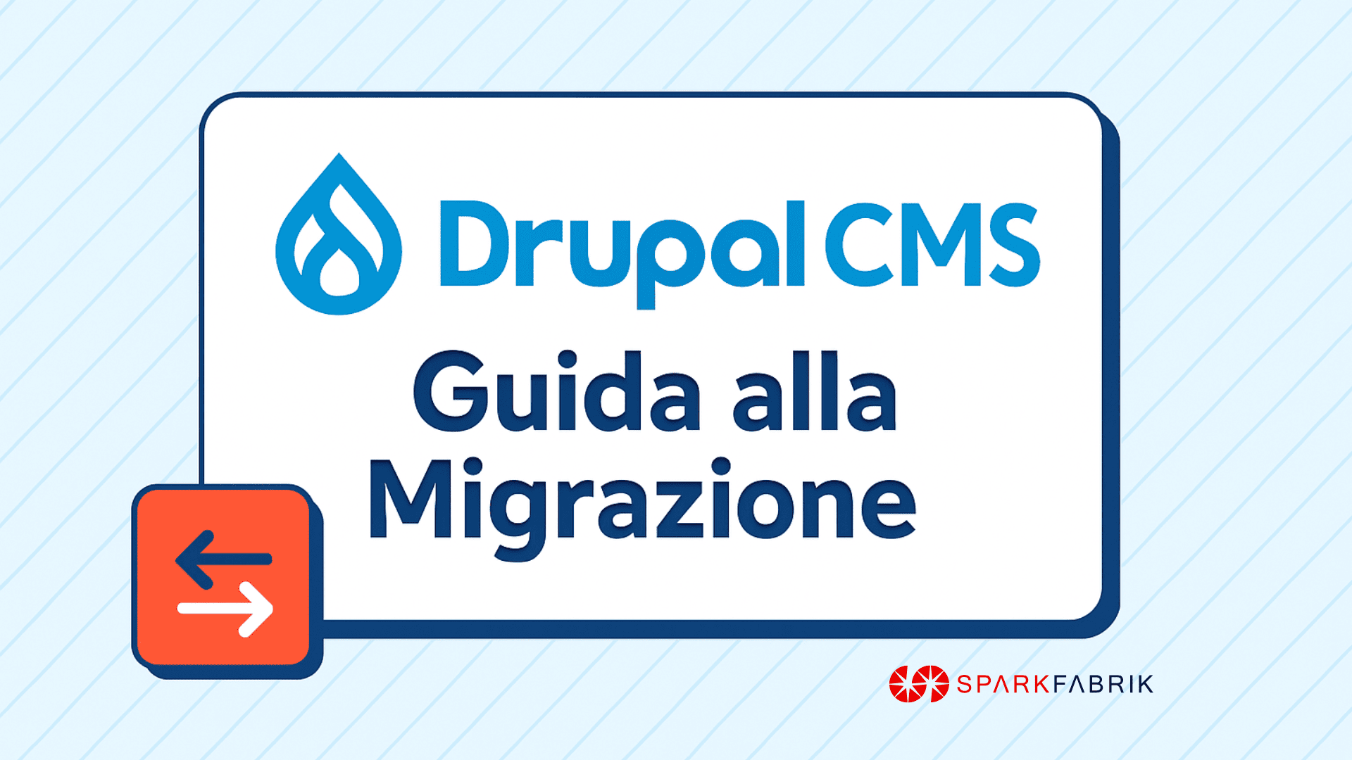 Drupal CMS - Guida alla migrazione, by SparkFabrik